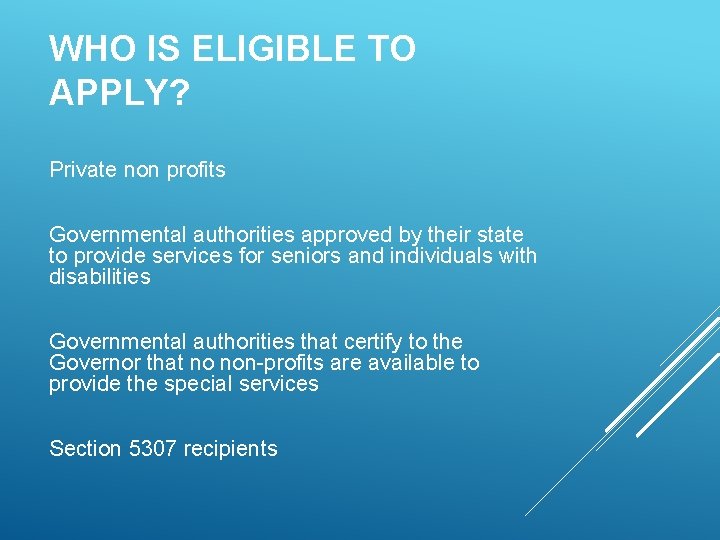 WHO IS ELIGIBLE TO APPLY? Private non profits Governmental authorities approved by their state