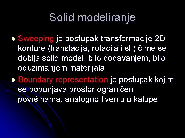 Solid modeliranje Sweeping je postupak transformacije 2 D konture (translacija, rotacija i sl. )