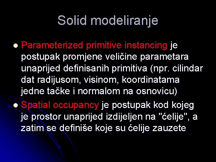 Solid modeliranje Parameterized primitive instancing je postupak promjene veličine parametara unaprijed definisanih primitiva (npr.