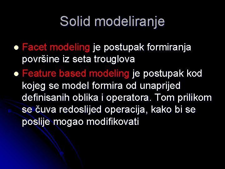 Solid modeliranje Facet modeling je postupak formiranja površine iz seta trouglova l Feature based