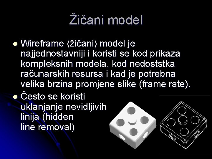 Žičani model Wireframe (žičani) model je najjednostavniji i koristi se kod prikaza kompleksnih modela,