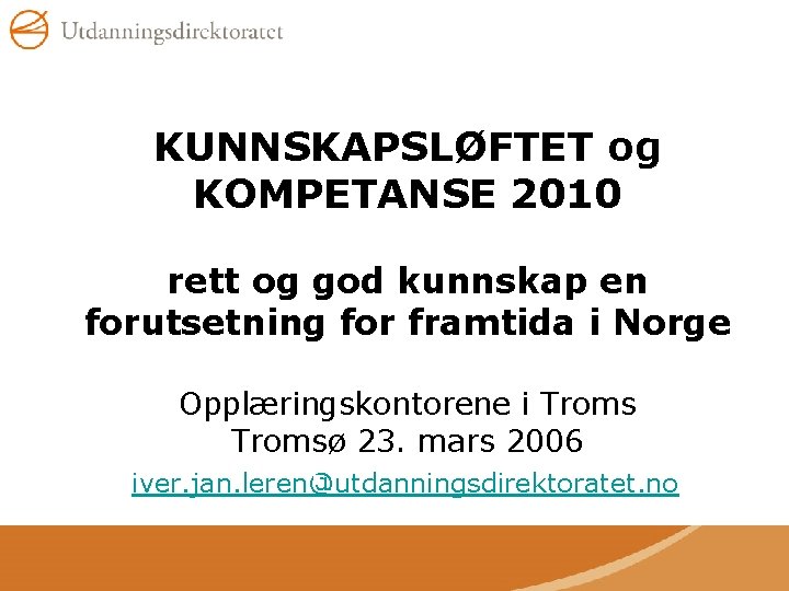 KUNNSKAPSLØFTET og KOMPETANSE 2010 rett og god kunnskap en forutsetning for framtida i Norge