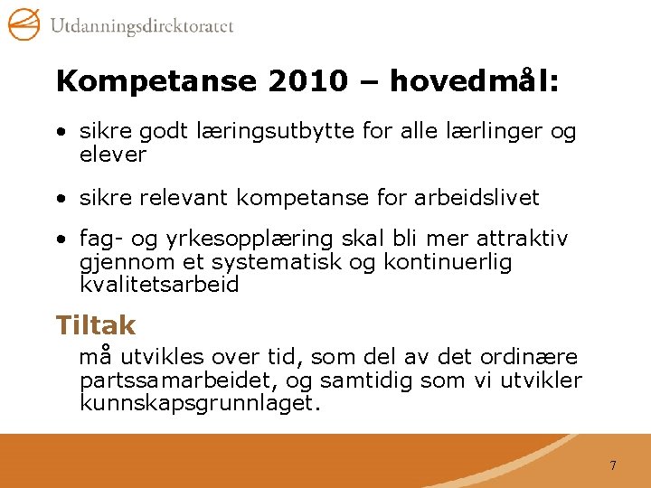 Kompetanse 2010 – hovedmål: • sikre godt læringsutbytte for alle lærlinger og elever •