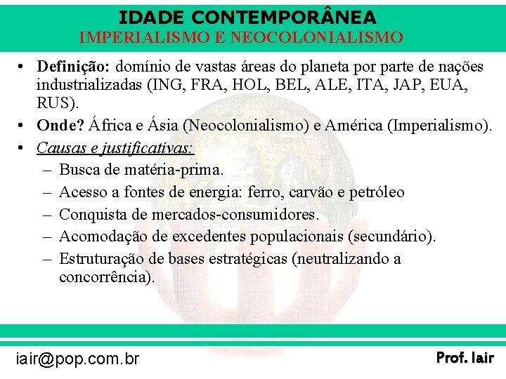 IDADE CONTEMPOR NEA IMPERIALISMO E NEOCOLONIALISMO • Definição: domínio de vastas áreas do planeta