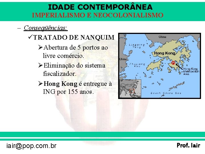 IDADE CONTEMPOR NEA IMPERIALISMO E NEOCOLONIALISMO – Conseqüências: üTRATADO DE NANQUIM ØAbertura de 5