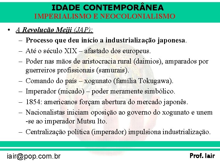 IDADE CONTEMPOR NEA IMPERIALISMO E NEOCOLONIALISMO • A Revolução Meiji (JAP): – Processo que