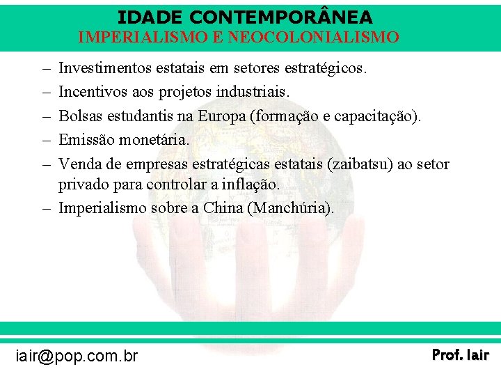 IDADE CONTEMPOR NEA IMPERIALISMO E NEOCOLONIALISMO – – – Investimentos estatais em setores estratégicos.