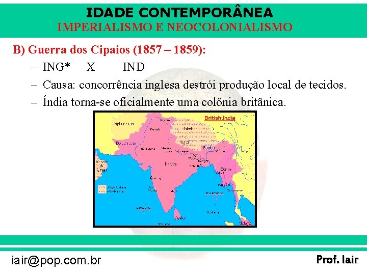 IDADE CONTEMPOR NEA IMPERIALISMO E NEOCOLONIALISMO B) Guerra dos Cipaios (1857 – 1859): –