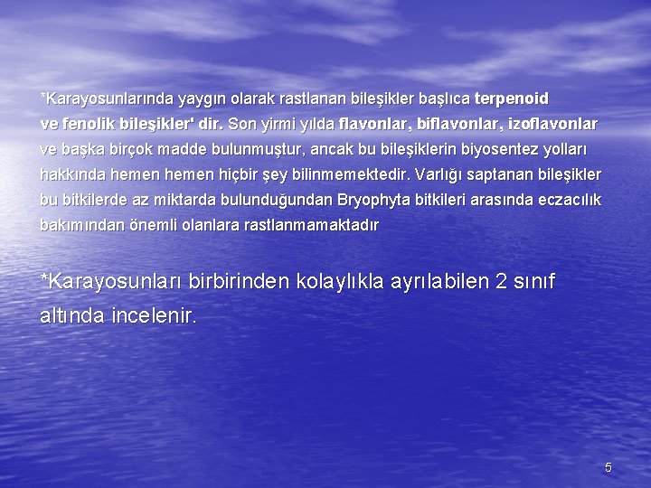 *Karayosunlarında yaygın olarak rastlanan bileşikler başlıca terpenoid ve fenolik bileşikler' dir. Son yirmi yılda