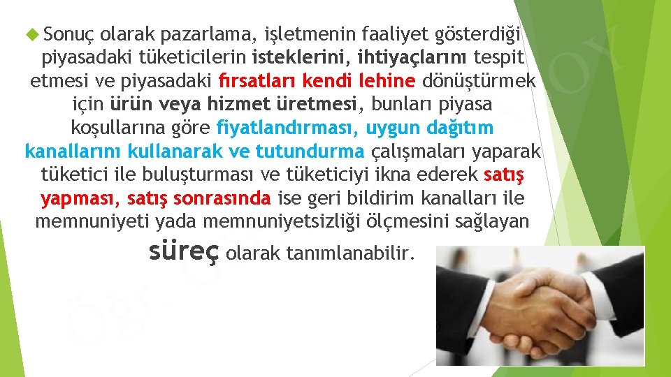  Sonuç olarak pazarlama, işletmenin faaliyet gösterdiği piyasadaki tüketicilerin isteklerini, ihtiyaçlarını tespit etmesi ve