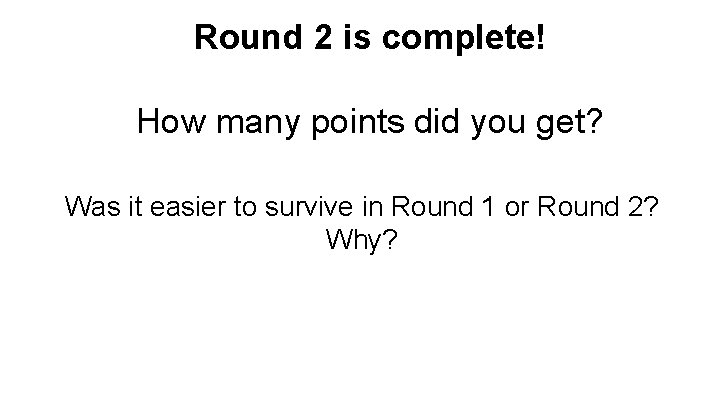 Round 2 is complete! How many points did you get? Was it easier to