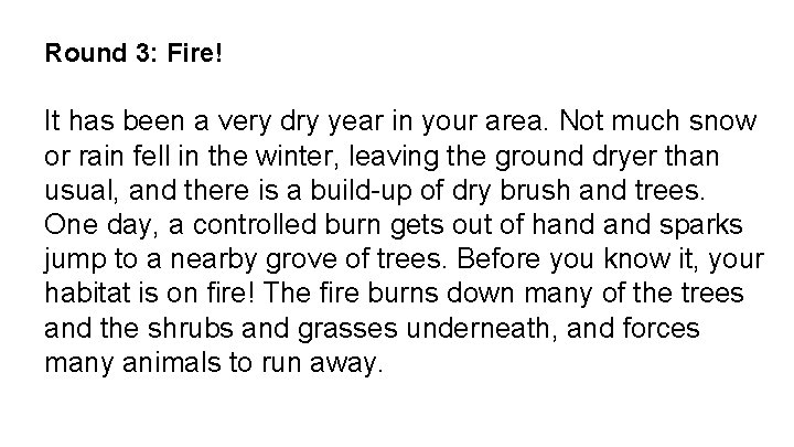 Round 3: Fire! It has been a very dry year in your area. Not