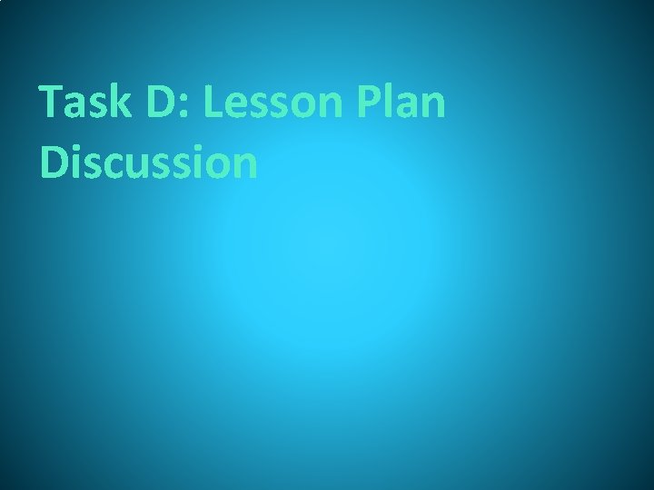 Task D: Lesson Plan Discussion 