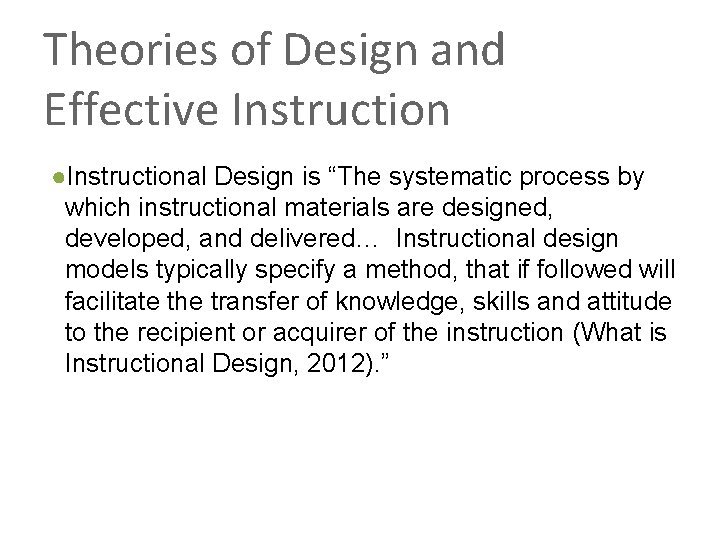 Theories of Design and Effective Instruction ●Instructional Design is “The systematic process by which