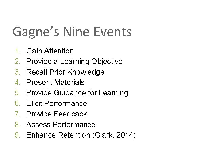 Gagne’s Nine Events 1. 2. 3. 4. 5. 6. 7. 8. 9. Gain Attention