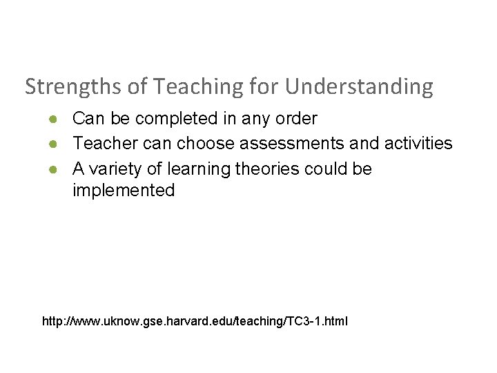 Strengths of Teaching for Understanding ● Can be completed in any order ● Teacher