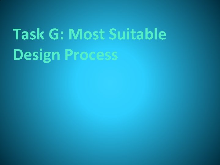 Task G: Most Suitable Design Process 