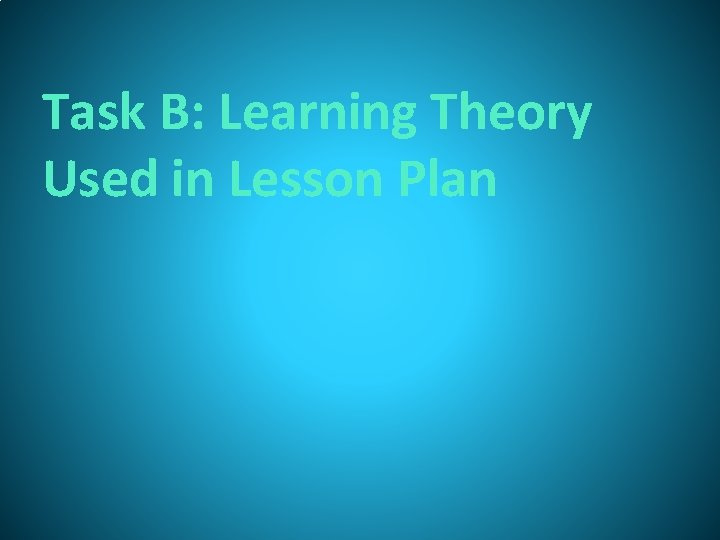 Task B: Learning Theory Used in Lesson Plan 