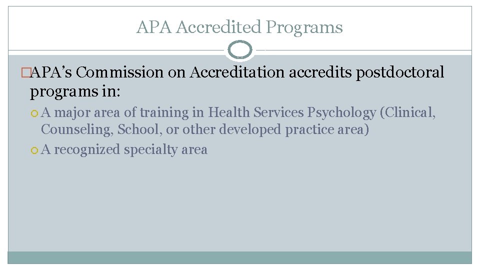APA Accredited Programs �APA’s Commission on Accreditation accredits postdoctoral programs in: A major area