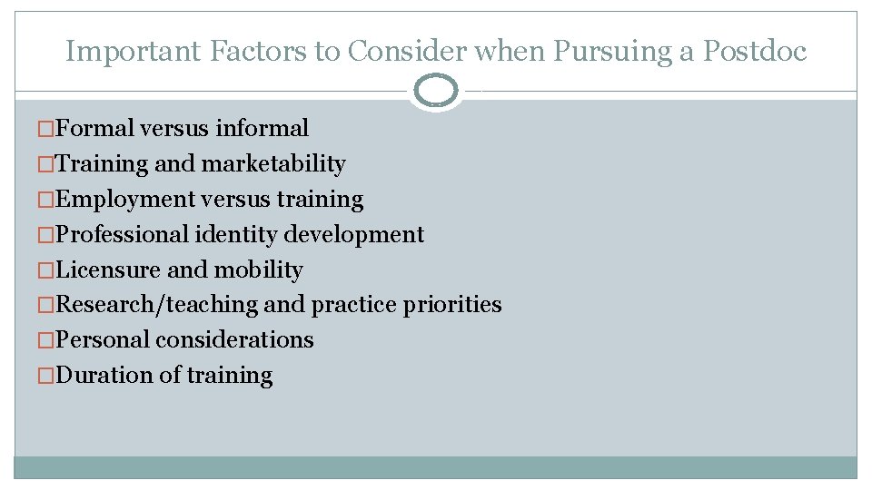 Important Factors to Consider when Pursuing a Postdoc �Formal versus informal �Training and marketability