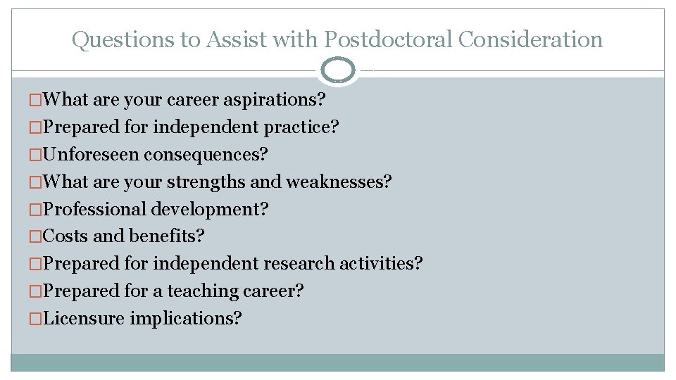 Questions to Assist with Postdoctoral Consideration �What are your career aspirations? �Prepared for independent