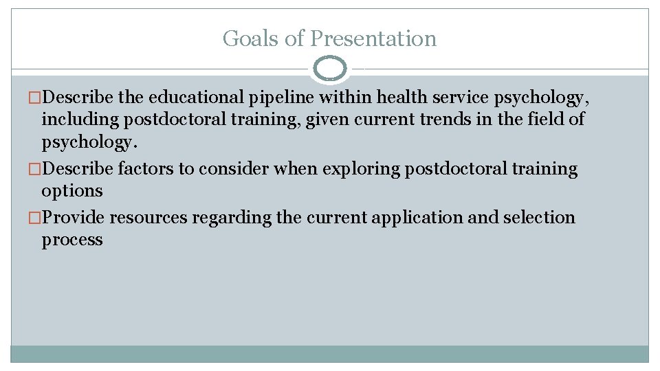 Goals of Presentation �Describe the educational pipeline within health service psychology, including postdoctoral training,