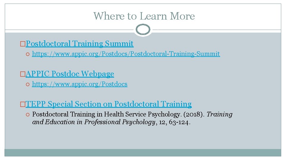 Where to Learn More �Postdoctoral Training Summit https: //www. appic. org/Postdocs/Postdoctoral-Training-Summit �APPIC Postdoc Webpage