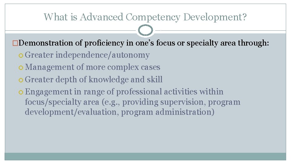 What is Advanced Competency Development? �Demonstration of proficiency in one’s focus or specialty area
