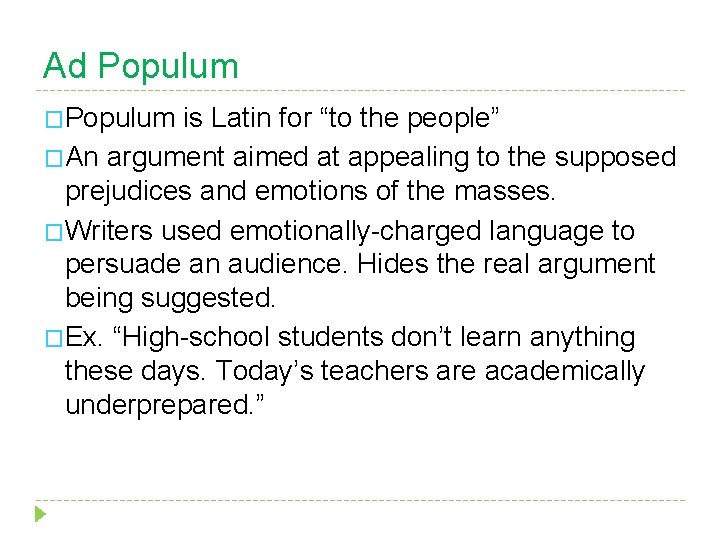 Ad Populum �Populum is Latin for “to the people” �An argument aimed at appealing