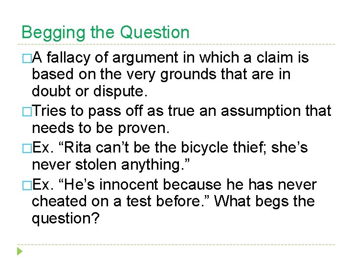 Begging the Question �A fallacy of argument in which a claim is based on