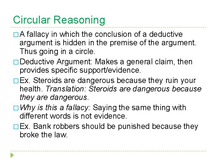 Circular Reasoning �A fallacy in which the conclusion of a deductive argument is hidden