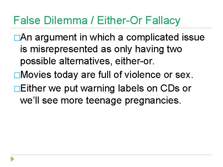 False Dilemma / Either-Or Fallacy �An argument in which a complicated issue is misrepresented