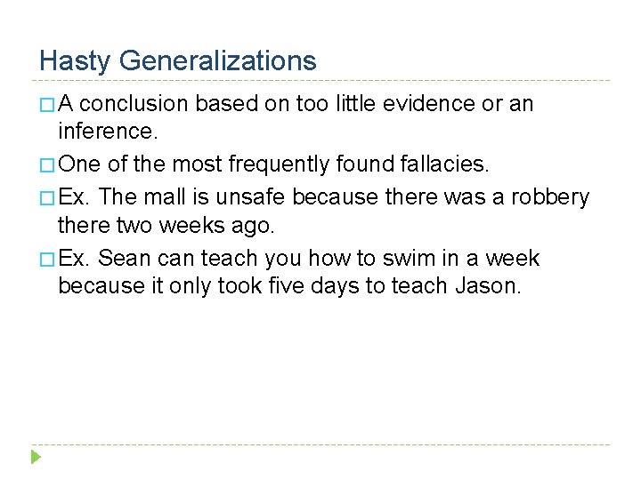 Hasty Generalizations �A conclusion based on too little evidence or an inference. � One