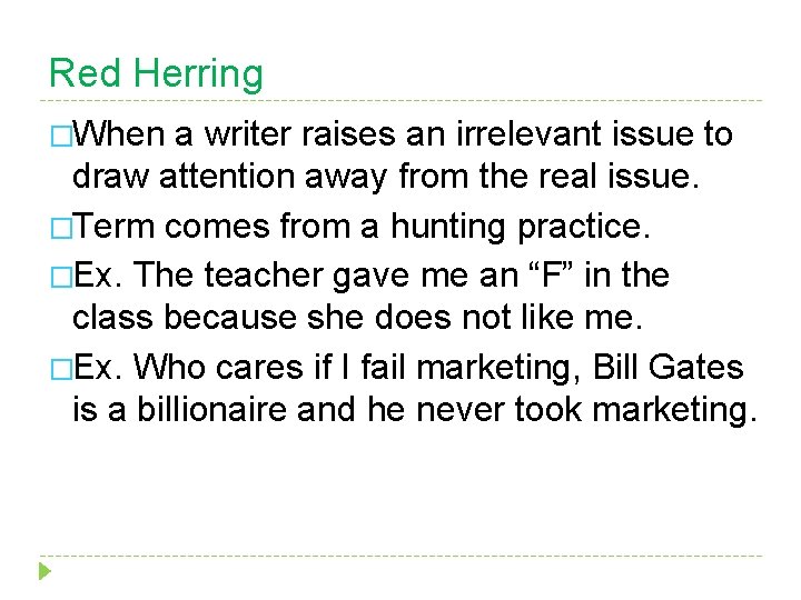 Red Herring �When a writer raises an irrelevant issue to draw attention away from