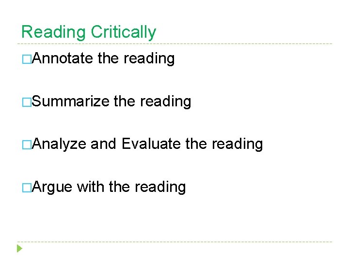 Reading Critically �Annotate the reading �Summarize �Analyze �Argue the reading and Evaluate the reading