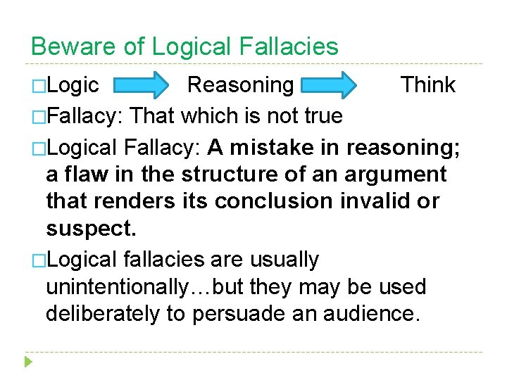 Beware of Logical Fallacies �Logic Reasoning Think �Fallacy: That which is not true �Logical