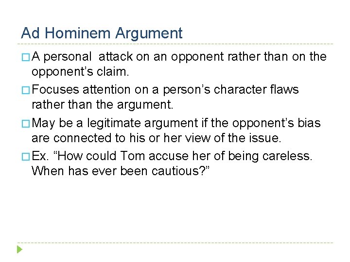 Ad Hominem Argument �A personal attack on an opponent rather than on the opponent’s