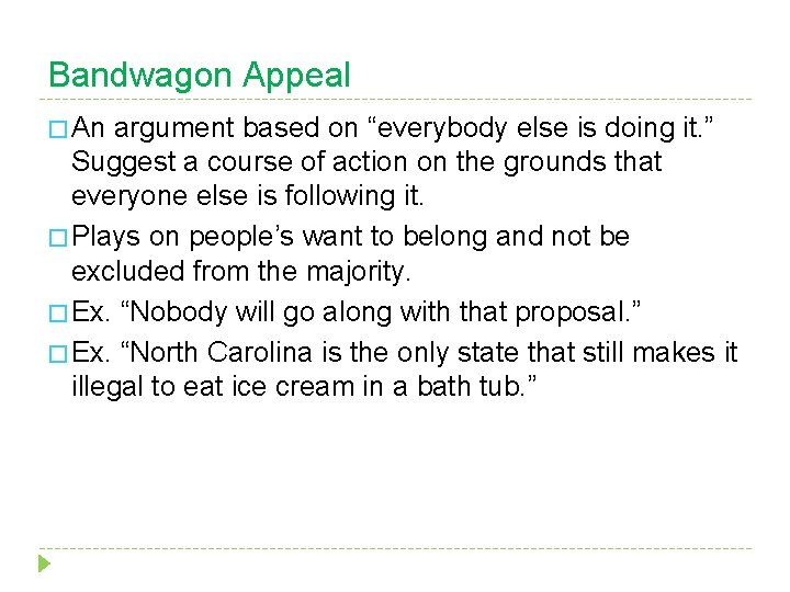 Bandwagon Appeal � An argument based on “everybody else is doing it. ” Suggest