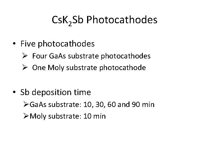 Cs. K 2 Sb Photocathodes • Five photocathodes Ø Four Ga. As substrate photocathodes