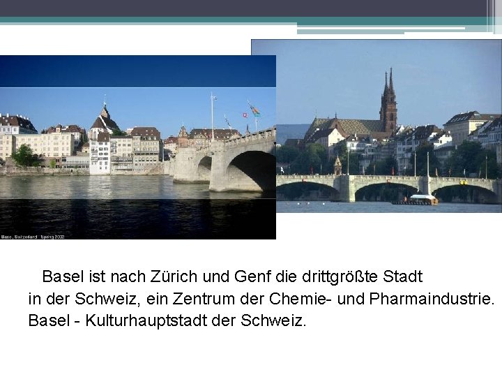 Basel ist nach Zürich und Genf die drittgrößte Stadt in der Schweiz, ein Zentrum