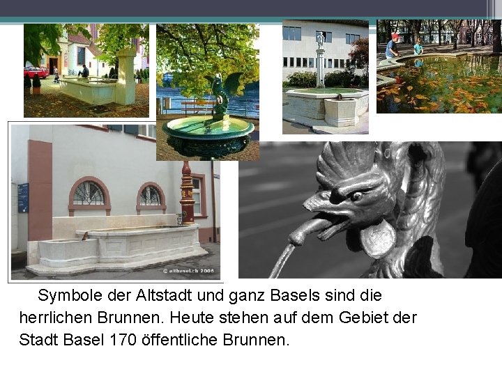 Symbole der Altstadt und ganz Basels sind die herrlichen Brunnen. Heute stehen auf dem