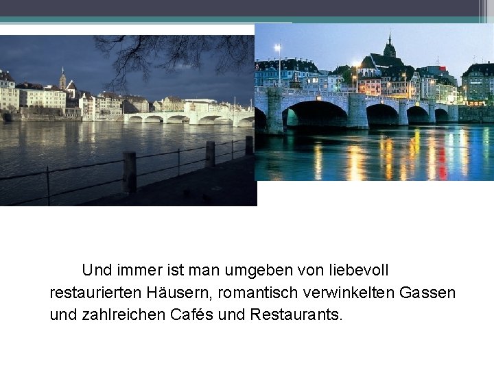 Und immer ist man umgeben von liebevoll restaurierten Häusern, romantisch verwinkelten Gassen und zahlreichen