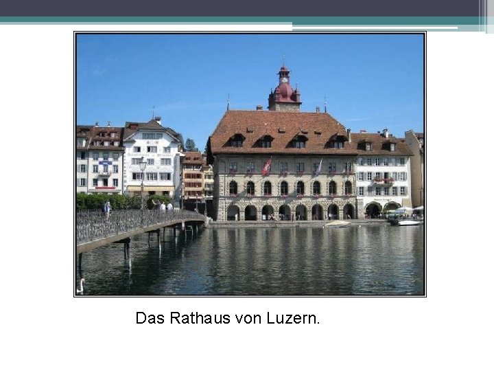 Das Rathaus von Luzern. 