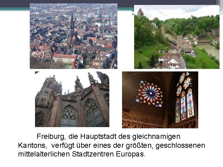 Freiburg, die Hauptstadt des gleichnamigen Kantons, verfügt über eines der größten, geschlossenen mittelalterlichen Stadtzentren