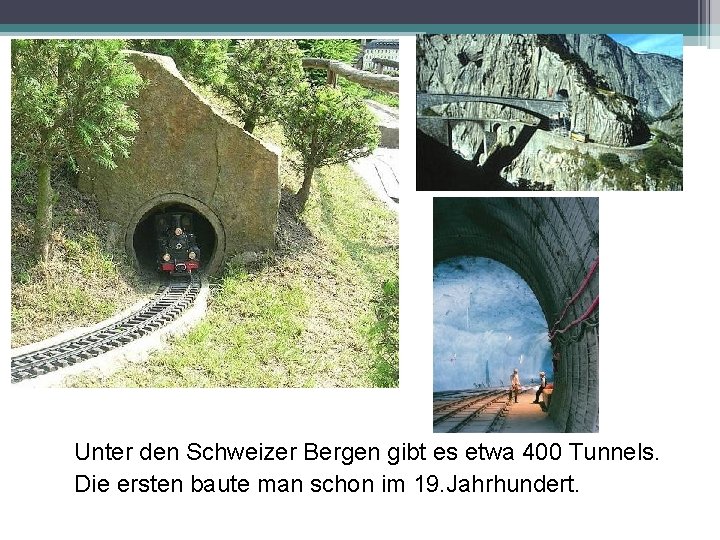 Unter den Schweizer Bergen gibt es etwa 400 Tunnels. Die ersten baute man schon