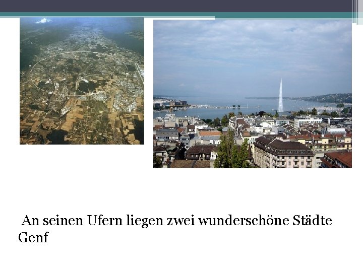 An seinen Ufern liegen zwei wunderschöne Städte Genf 