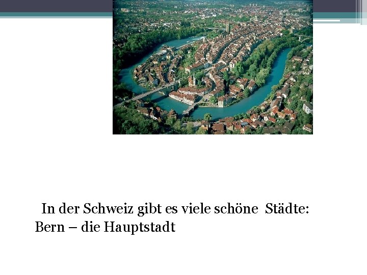 In der Schweiz gibt es viele schöne Städte: Bern – die Hauptstadt 