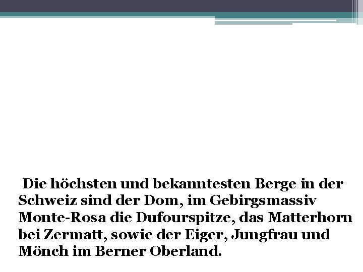 Die höchsten und bekanntesten Berge in der Schweiz sind der Dom, im Gebirgsmassiv Monte-Rosa
