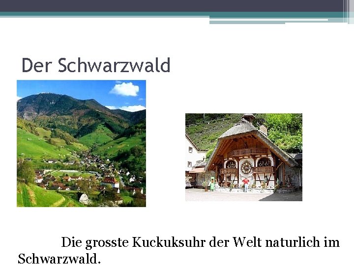 Der Schwarzwald Die grosste Kuckuksuhr der Welt naturlich im Schwarzwald. 