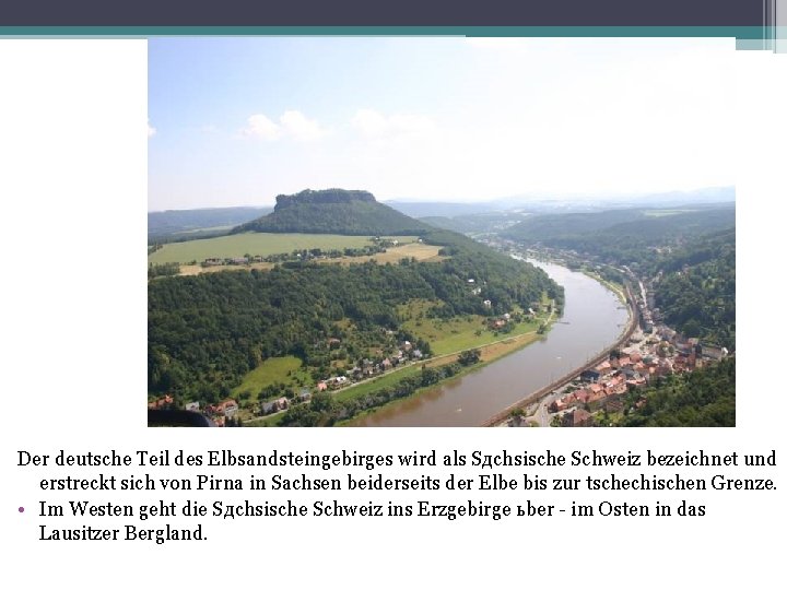Der deutsche Teil des Elbsandsteingebirges wird als Sдchsische Schweiz bezeichnet und erstreckt sich von